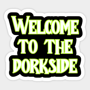 Welcome to the dorkside Sticker